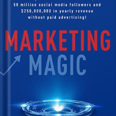 خرید و دانلود نسخه کامل کتاب Marketing Magic: How I produced 7 billion views, 50 million social media followers and $250,000,000 in yearly revenue without paid advertising! by Manuel Suarez PDF