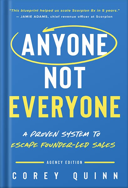 225-New-PNG-Version-47 خرید و دانلود نسخه کامل کتاب Anyone, Not Everyone: A Proven System For Agencies To Escape Founder-Led Sales by Corey Quinn PDF - تصویر 1