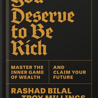خرید و دانلود نسخه کامل کتاب You Deserve to Be Rich: Master the Inner Game of Wealth and Claim Your Future by Rashad Bilal PDF
