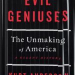 خرید و دانلود نسخه کامل کتاب Evil Geniuses: The Unmaking of America: A Recent History by Kurt Andersen PDF