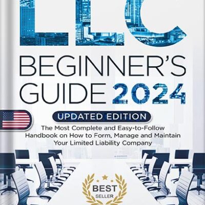 خرید و دانلود نسخه کامل کتاب LLC Beginner’s Guide, 2024 Updated Edition: The Most Complete and Easy-to-Follow Handbook on How to Form, Manage and Maintain Your Limited Liability Company (Start A Business) by Steven Carlson PDF