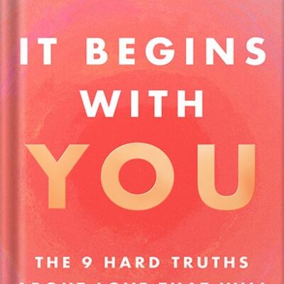خرید و دانلود نسخه کامل کتاب It Begins with You: The 9 Hard Truths About Love That Will Change Your Life by Jillian Turecki PDF