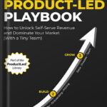 خرید و دانلود نسخه کامل کتاب The Product-Led Playbook: How to Unlock Self-Serve Revenue and Dominate Your Market (With a Tiny Team) (ProductLed Library Book 2) by Wes Bush PDF