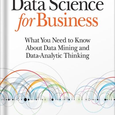 خرید و دانلود نسخه کامل کتاب Data Science for Business: What You Need to Know about Data Mining and Data-Analytic Thinking 1st Edition, by Foster Provost PDF