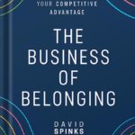 خرید و دانلود نسخه کامل کتاب The Business of Belonging: How to Make Community your Competitive Advantage 1st Edition, by David Spinks PDF