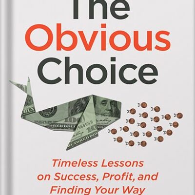 خرید و دانلود نسخه کامل کتاب The Obvious Choice: Timeless Lessons on Success, Profit, and Finding Your Way by Jonathan Goodman PDF