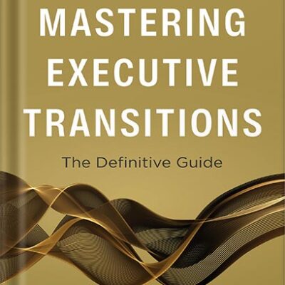 خرید و دانلود نسخه کامل کتاب Mastering Executive Transitions: The Definitive Guide by Navid Nazemian PDF