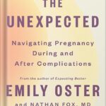 خرید و دانلود نسخه کامل کتاب The Unexpected: Navigating Pregnancy During and After Complications (The ParentData Series Book 4) by Emily Oster PDF