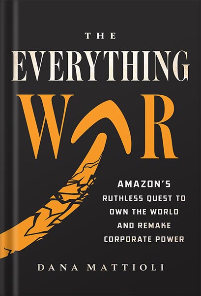 225-New-PNG-Version-52 خرید و دانلود نسخه کامل کتاب The Everything War: Amazon’s Ruthless Quest to Own the World and Remake Corporate Power by Dana Mattioli PDF - تصویر 1