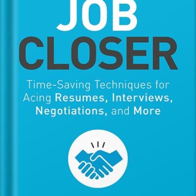 خرید و دانلود نسخه کامل کتاب The Job Closer: Time-Saving Techniques for Acing Resumes, Interviews, Negotiations, and More by Steve Dalton PDF