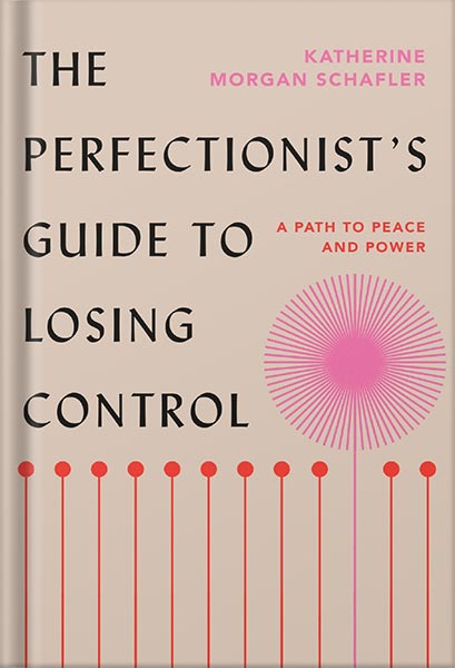 225-New-PNG-Version-57 خرید و دانلود نسخه کامل کتاب The Perfectionist’s Guide to Losing Control: A Path to Peace and Power by Katherine Morgan Schafler PDF - تصویر 1