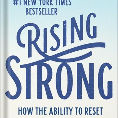 خرید و دانلود نسخه کامل کتاب Rising Strong: How the Ability to Reset Transforms the Way We Live, Love, Parent, and Lead by Brené Brown PDF