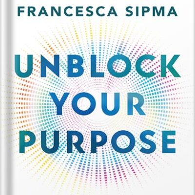 خرید و دانلود نسخه کامل کتاب Unblock Your Purpose: Breathwork, Intuition, and Flow State by Francesca Sipma PDF