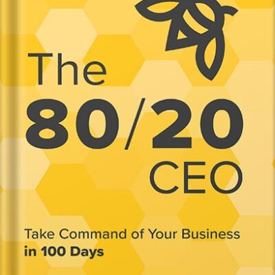 خرید و دانلود نسخه کامل کتاب The 80/20 CEO: Take Command of Your Business in 100 Days by Bill Canady PDF