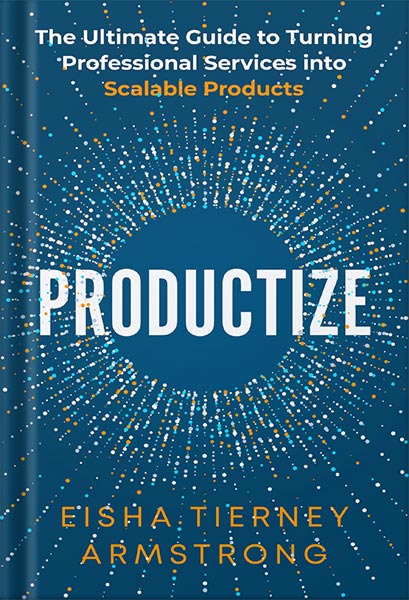225-New-PNG-Version-65 خرید و دانلود نسخه کامل کتاب Productize: The Ultimate Guide to Turning Professional Services into Scalable Products by Eisha Armstrong PDF - تصویر 1