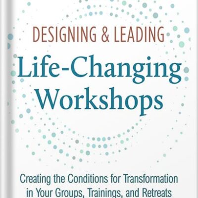 خرید و دانلود نسخه کامل کتاب Designing & Leading Life-Changing Workshops: Creating the Conditions for Transformation in Your Groups, Trainings, and Retreats by Ken Nelson PDF