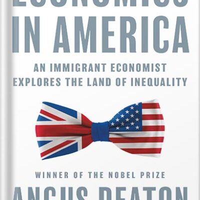 خرید و دانلود نسخه کامل کتاب Economics in America: An Immigrant Economist Explores the Land of Inequality by Angus Deaton PDF