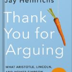 خرید و دانلود نسخه کامل کتاب Thank You for Arguing, Fourth Edition (Revised and Updated): What Aristotle, Lincoln, and Homer Simpson Can Teach Us About the Art of Persuasion by Jay Heinrichs PDF