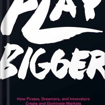 خرید و دانلود نسخه کامل کتاب Play Bigger: How Pirates, Dreamers, and Innovators Create and Dominate Markets by Al Ramadan PDF