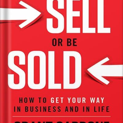 خرید و دانلود نسخه کامل کتاب Sell or Be Sold: How to Get Your Way in Business and in Life by Grant Cardone PDF