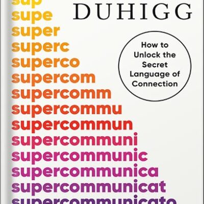 خرید و دانلود نسخه کامل کتاب Supercommunicators: How to Unlock the Secret Language of Connection by Charles Duhigg PDF