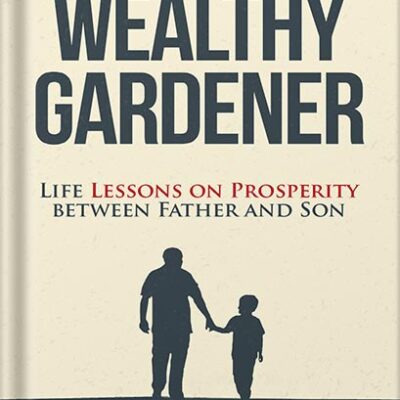 خرید و دانلود نسخه کامل کتاب The Wealthy Gardener: Lessons on Prosperity Between Father and Son by John Soforic PDF