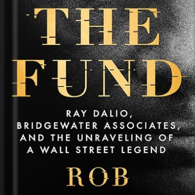 خرید و دانلود نسخه کامل کتاب The Fund: Ray Dalio, Bridgewater Associates, and the Unraveling of a Wall Street Legend by Rob Copeland PDF