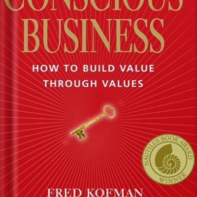 خرید و دانلود نسخه کامل کتاب Conscious Business: How to Build Value through Values by Ph.D. Kofman, Fred PDF