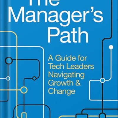 خرید و دانلود نسخه کامل کتاب The Manager’s Path: A Guide for Tech Leaders Navigating Growth and Change 1st Edition, by Camille Fournier PDF