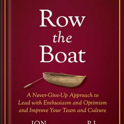 خرید و دانلود نسخه کامل کتاب Row the Boat: A Never-Give-Up Approach to Lead with Enthusiasm and Optimism and Improve Your Team and Culture (Jon Gordon) 1st Edition, by Jon Gordon PDF