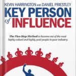خرید و دانلود نسخه کامل کتاب Key Person of Influence (Revised Edition): The Five-Step Method to Become One of the Most Highly Valued and Highly Paid People in Your Industry by Daniel Priestley PDF