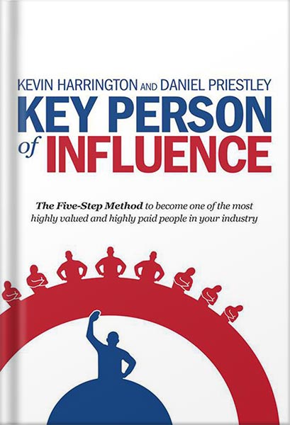 225-New-PNG-Version-8 خرید و دانلود نسخه کامل کتاب Key Person of Influence (Revised Edition): The Five-Step Method to Become One of the Most Highly Valued and Highly Paid People in Your Industry by Daniel Priestley PDF - تصویر 1