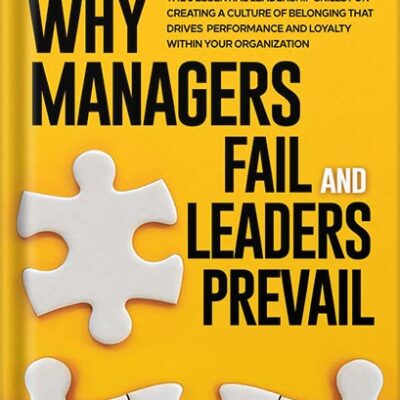 خرید و دانلود نسخه کامل کتاب Leadership & Culture: Why Managers Fail and Leaders Prevail: The 5 Essential Leadership Skills for Creating a Culture of Belonging that Drives Performance and Loyalty Within Your Organization by John and Katie McCann PDF
