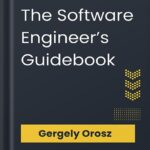 خرید و دانلود نسخه کامل کتاب The Software Engineer’s Guidebook: Navigating senior, tech lead, and staff engineer positions at tech companies and startups by Gergely Orosz PDF