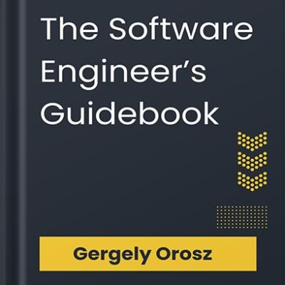 خرید و دانلود نسخه کامل کتاب The Software Engineer’s Guidebook: Navigating senior, tech lead, and staff engineer positions at tech companies and startups by Gergely Orosz PDF