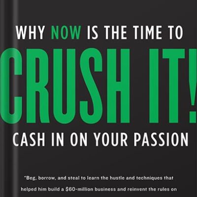 خرید و دانلود نسخه کامل کتاب Crush It!: Why NOW Is the Time to Cash In on Your Passion by Gary Vaynerchuk PDF