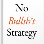 خرید و دانلود نسخه کامل کتاب No Bullsh*t Strategy: A Founder’s Guide to Gaining Competitive Advantage with a Strategy That Actually Works by Alex M H Smith PDF