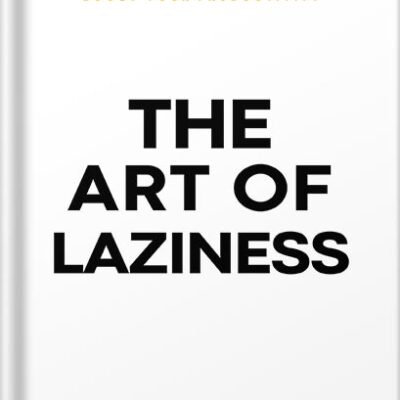 خرید و دانلود نسخه کامل کتاب The Art of Laziness: Overcome Procrastination & Improve Your Productivity by Library Mindset PDF