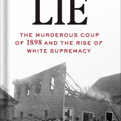 خرید و دانلود نسخه کامل کتاب Wilmington’s Lie: The Murderous Coup of 1898 and the Rise of White Supremacy by David Zucchino PDF