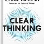 خرید و دانلود نسخه کامل کتاب Clear Thinking: Turning Ordinary Moments into Extraordinary Results by Shane Parrish PDF