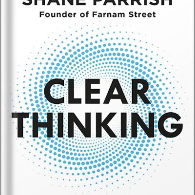 خرید و دانلود نسخه کامل کتاب Clear Thinking: Turning Ordinary Moments into Extraordinary Results by Shane Parrish PDF