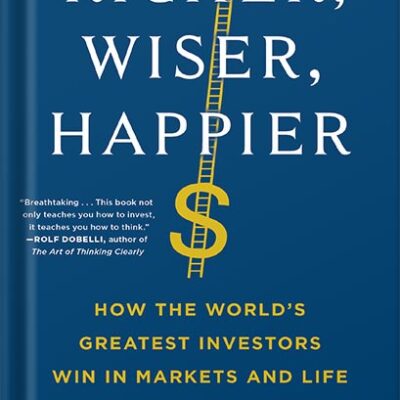 خرید و دانلود نسخه کامل کتاب Richer, Wiser, Happier: How the World’s Greatest Investors Win in Markets and Life by William Green PDF