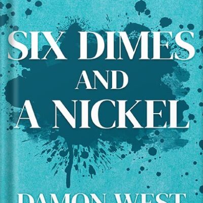 خرید و دانلود نسخه کامل کتاب Six Dimes and a Nickel: Life Lessons to Empower Change by Damon West PDF