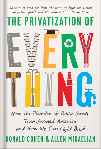 225-New-PNG-Version-copy-11 خرید و دانلود نسخه کامل کتاب The Privatization of Everything: How the Plunder of Public Goods Transformed America and How We Can Fight Back by Donald Cohen PDF - تصویر 1
