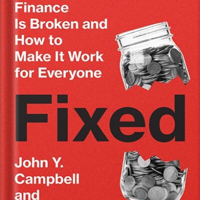 خرید و دانلود نسخه کامل کتاب Fixed: Why Personal Finance Is Broken and How to Make It Work for Everyone by John Y. Campbell PDF