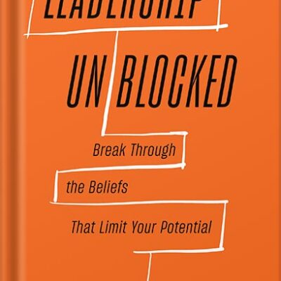خرید و دانلود نسخه کامل کتاب Leadership Unblocked: Break Through the Beliefs That Limit Your Potential by Muriel M. Wilkins PDF