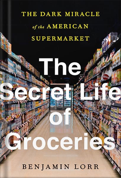225-New-PNG-Version-copy-18 خرید و دانلود نسخه کامل کتاب The Secret Life of Groceries: The Dark Miracle of the American Supermarket by Benjamin Lorr PDF - تصویر 1