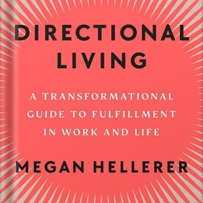 خرید و دانلود نسخه کامل کتاب Directional Living: A Transformational Guide to Fulfillment in Work and Life by Megan Hellerer PDF