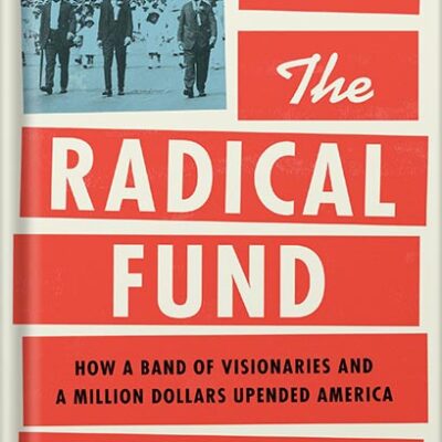 خرید و دانلود نسخه کامل کتاب The Radical Fund: How a Band of Visionaries and a Million Dollars Upended America by John Fabian Witt PDF