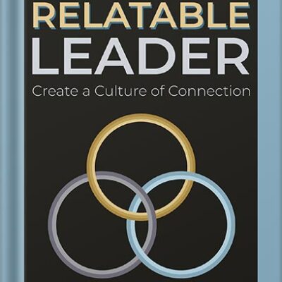 خرید و دانلود نسخه کامل کتاب The Relatable Leader: Create a Culture of Connection by Rachel DeAlto PDF